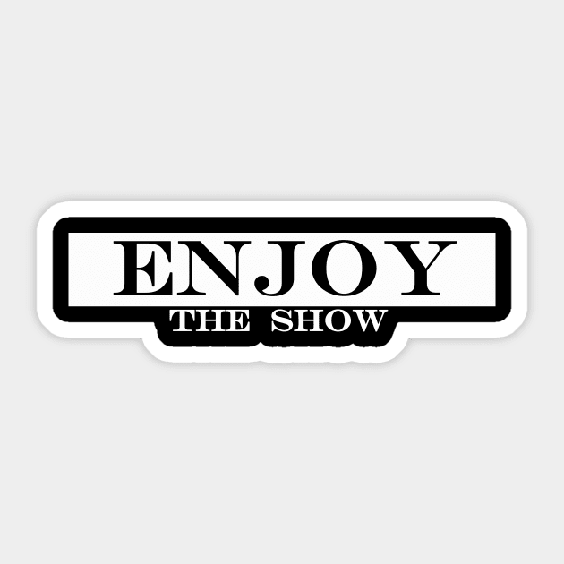 enjoy the show Sticker by NotComplainingJustAsking